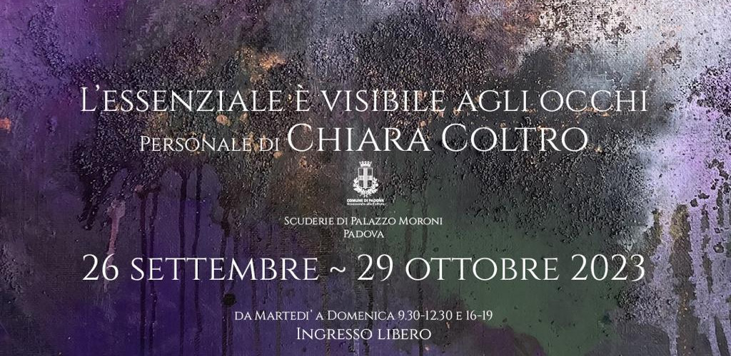 L'essenziale è visibile agli occhi, personale di Chiara Coltro, dal 26 settembre al 29 ottobre alle Scuderie di Palazzo Moroni, Padova. 