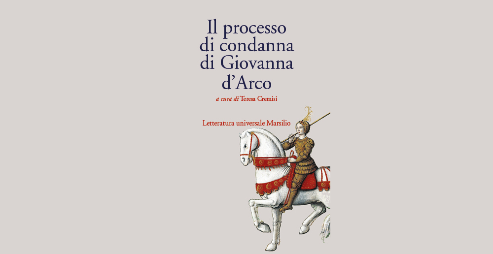 Il processo di Giovanna d'Arco, la recensione di Maila Cavaliere del volume a cura di Teresa Cremisi.
