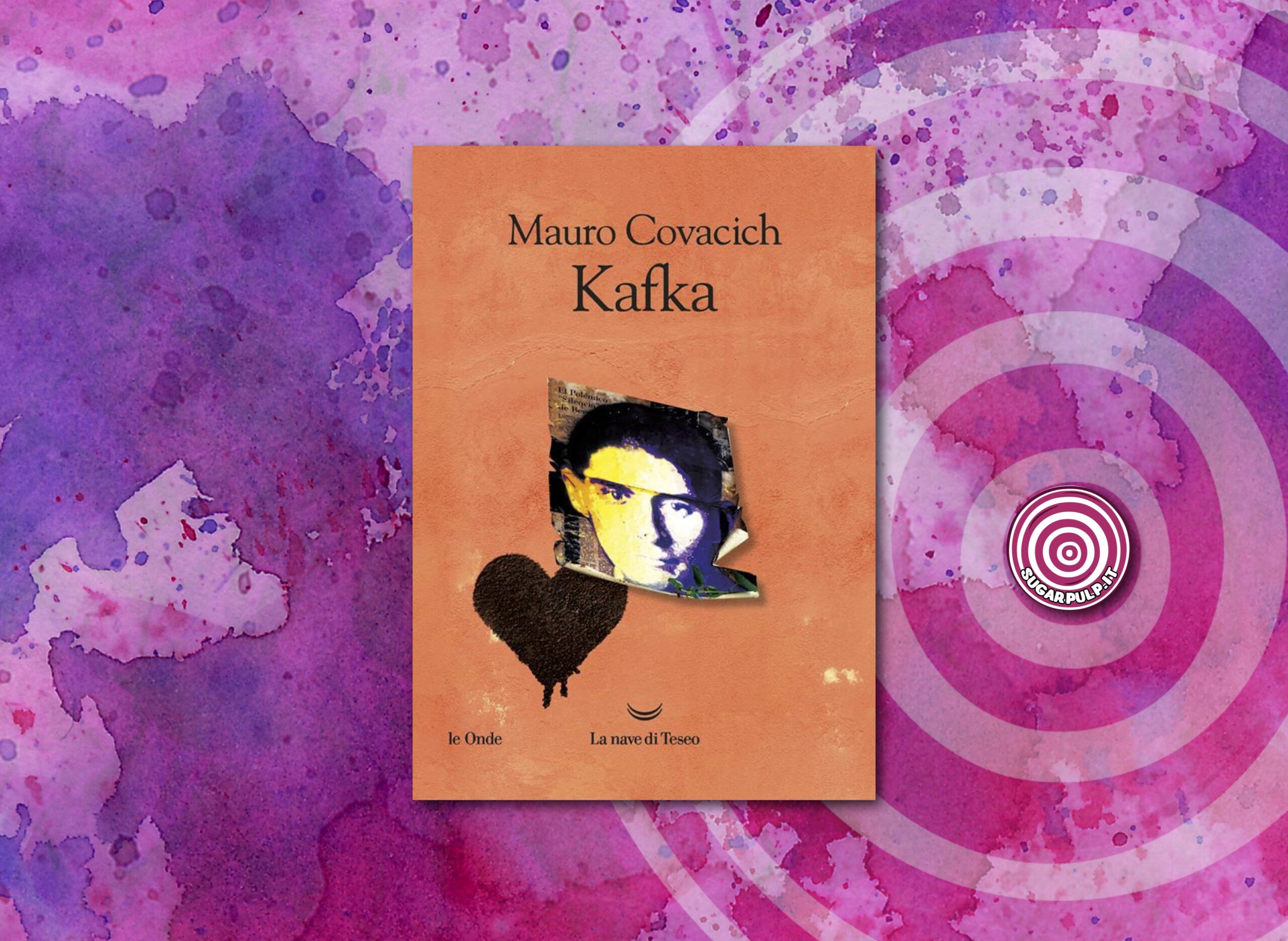KAFKA, la recensione di Maila Cavaliere del nuovo libro di Mauro Covacich pubblicato da La Nave di Teseo.