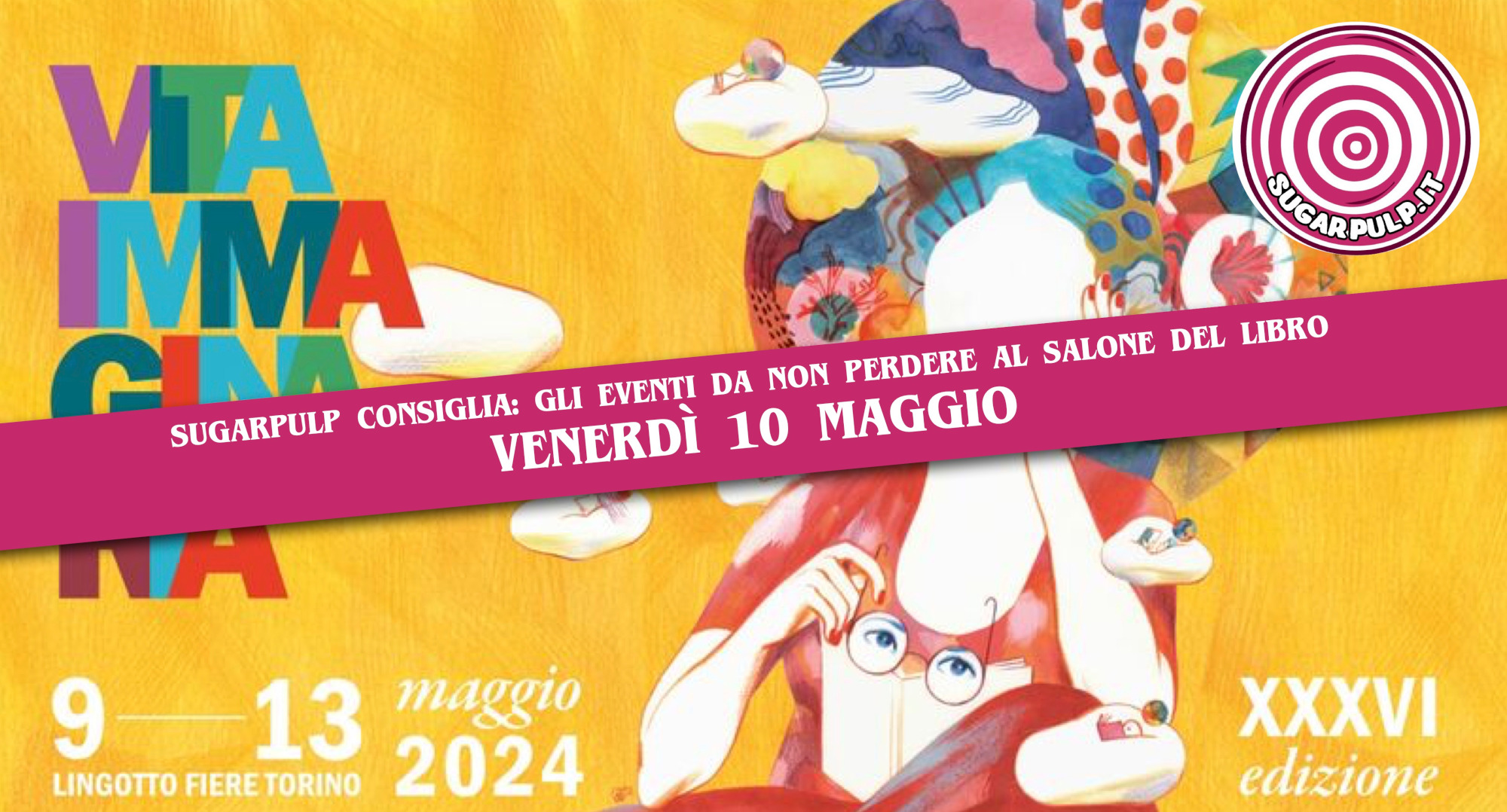 Salone del Libro di Torino 2024, ecco gli incontri da non perdere di venerdì 10 maggio selezionati dai vostri affezionatissimi di SUGARPULP.