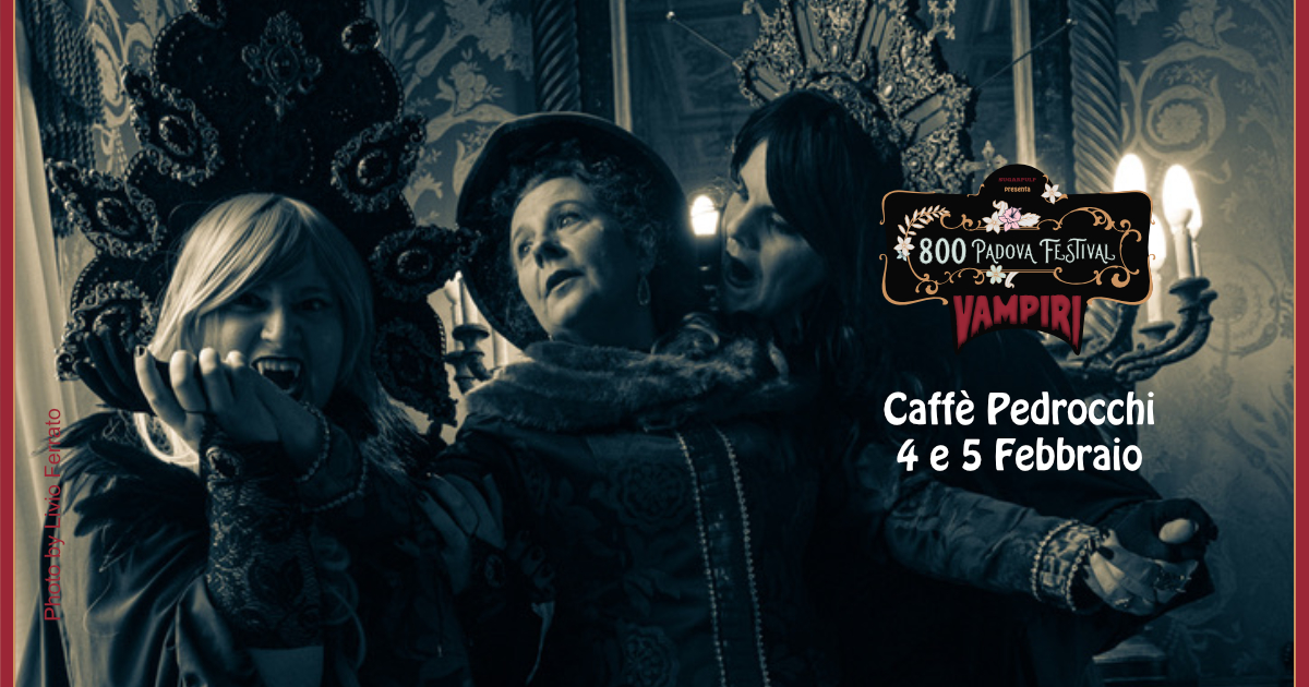 800 Padova Festival presenta: VAMPIRI, due giornate di workshop dedicate al vampirismo al Caffè Pedrocchi.
